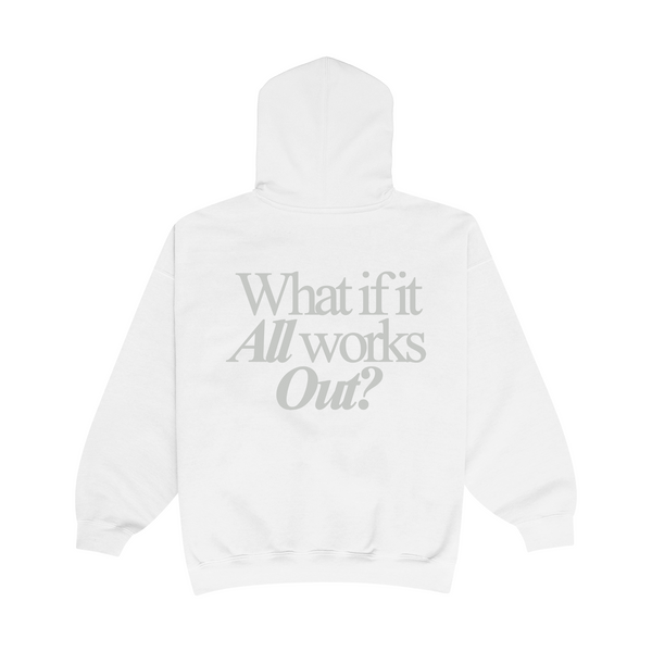 WHAT IF IT ALL WORKS OUT HOODIE