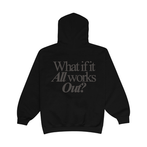 WHAT IF IT ALL WORKS OUT HOODIE