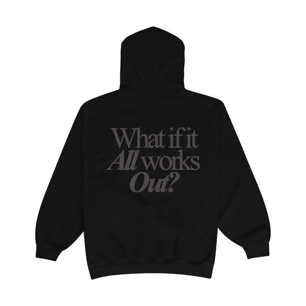 WHAT IF IT ALL WORKS OUT HOODIE